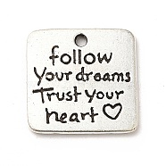 Tibetan Style Alloy Pendants, Square with Word Follow Your Dream Trust Your Heart Charms, Inspirational Quote Charm, Antique Silver, 18.5x19x1.5mm, Hole: 1.6mm, about 294pcs/1000g(PALLOY-M198-15AS)