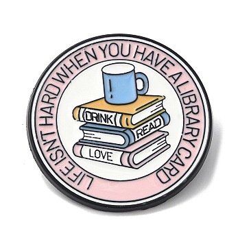 Book & Cup Pattern Enamel Pins, Black Alloy Brooches for Backpack Clothes, Flat Round with Word Life isn't Hard When You've Got A Library Card, Pink, 29.5mm