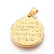 304 Stainless Steel Pendants, Flat Round with Mother Daughter Quotes, Golden, 26x23x2.5mm, Hole: 4x5mm(STAS-F185-06G)