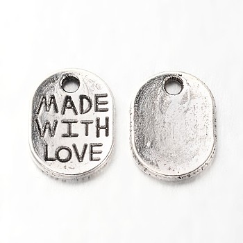Tibetan Style Alloy Oval Charms, with Phrase Made with Love, Cadmium Free & Nickel Free & Lead Free, Antique Silver, 11x8x1mm, Hole: 1.5mm, about 2435pcs/1000g
