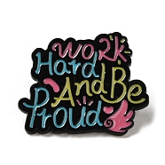 Black Zinc Alloy Brooches, Inspiring Word Work Hard and Be Proud Enamel Pins, Colorful, 24x29.5x1mm(JEWB-M030-02D-EB)