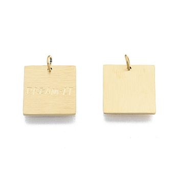 Ion Plating(IP) 304 Stainless Steel Charms, with Jump Ring, Square with Word Dream It, Real 14K Gold Plated, 12x12x1mm, Jump Ring: 4x0.5mm, Inner Diameter: 2.5mm