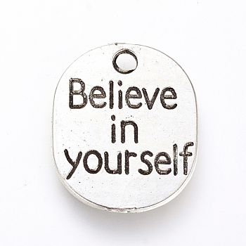 Tibetan Style Alloy Pendants, Inspirational Message Pendants, Oval with Word Believe in yourself, Cadmium Free & Lead Free, Antique Silver, 22x18.5x1mm, Hole: 2.5mm