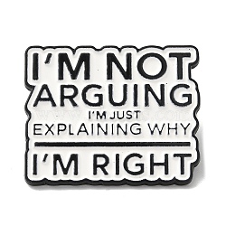 I'm Not Arguing I'm Just Explaining Why I'm Right Alloy Brooches, Word Enamel Pins for Clothes Backpack, Black, 23x28mm(JEWB-I032-03EB)