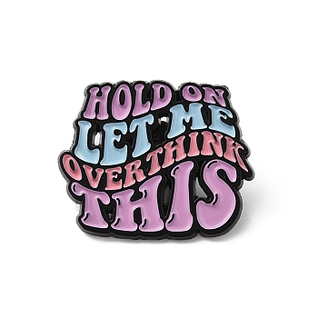 Quote Hold on Let Me Overthink This Enamel Pin, Electrophoresis Black Zinc Alloy Brooch for Backpack Clothes, Plum, 25x30.5x1.5mm