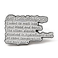Enamel Pin, Electrophoresis Black Alloy Brooches, Crestive Chemical Formula Badge, Word I Want To Melt Into Your Blood and Bones, 18.5x30x1.3mm(JEWB-Z003-B04)