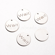 Spray Painted Stainless Steel Pendants, Flat Round with Words, Wait, Stainless Steel Color, 20x1mm, Hole: 2mm(STAS-I048-C03)