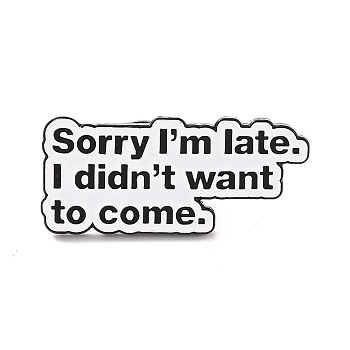 Sorry l'm Late I Didn't Want to Come Enamel Pin, Inspiration Alloy Enamel Brooch for Backpack Clothes, Electrophoresis Black, White, 13x30x10mm, Pin: 1mm