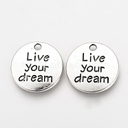 Tibetan Style Alloy Pendants, Inspirational Message Pendants, Flat Round with Phrase Live your Dream, Cadmium Free & Nickel Free & Lead Free, Antique Silver, 20x2mm, Hole: 2mm(X-TIBEP-Q078-18AS-NR)