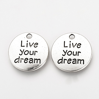 Tibetan Style Alloy Pendants, Inspirational Message Pendants, Flat Round with Phrase Live your Dream, Cadmium Free & Nickel Free & Lead Free, Antique Silver, 20x2mm, Hole: 2mm
