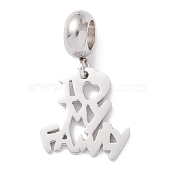 304 Stainless Steel European Dangle Charms, Large Hole Pendants, Heart with Word I Love My Family, Stainless Steel Color, 23.5mm, Hole: 4mm(STAS-I192-06P)