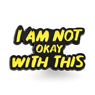 I am not Okay with This Inspirational Quote Enamel Pins, Black Zinc Alloy Brooches for Backpack Clothes, Gold, 17.5x30x1.5mm(JEWB-Z010-03D-EB)