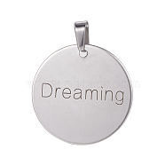 Stainless Steel Pendants, Flat Round with Word Dreaming, Stainless Steel Color, 30x1mm, Hole: 4x8mm(STAS-E450-06P-AAA)